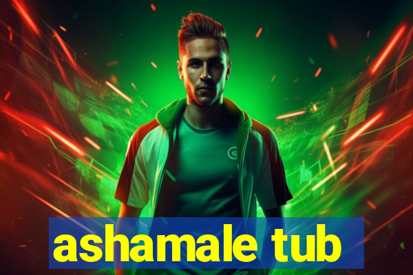ashamale tub